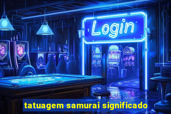 tatuagem samurai significado